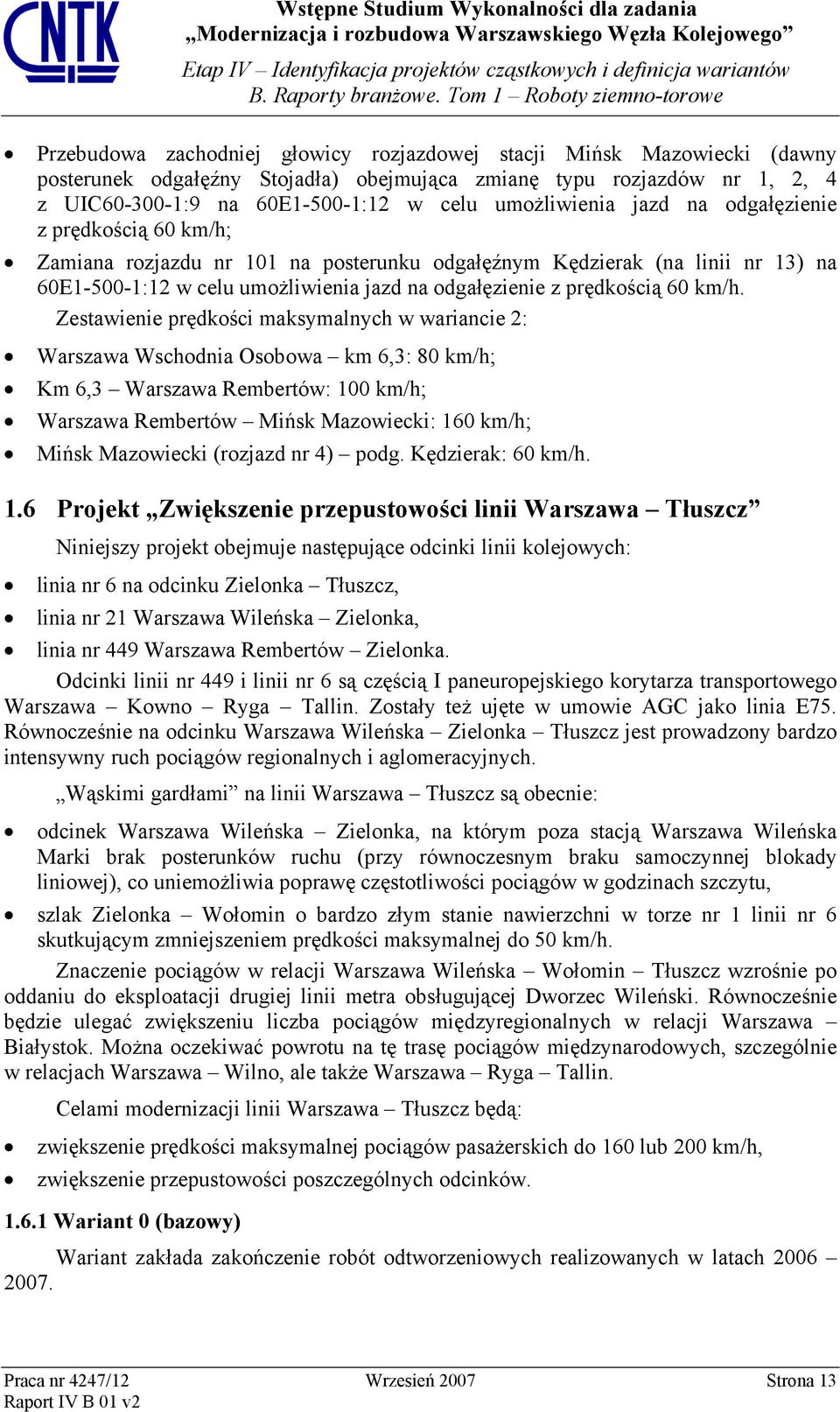 60E1-500-1:12 w celu umożliwienia jazd na odgałęzienie z prędkością 60 km/h; Zamiana rozjazdu nr 101 na posterunku odgałęźnym Kędzierak (na linii nr 13) na 60E1-500-1:12 w celu umożliwienia jazd na