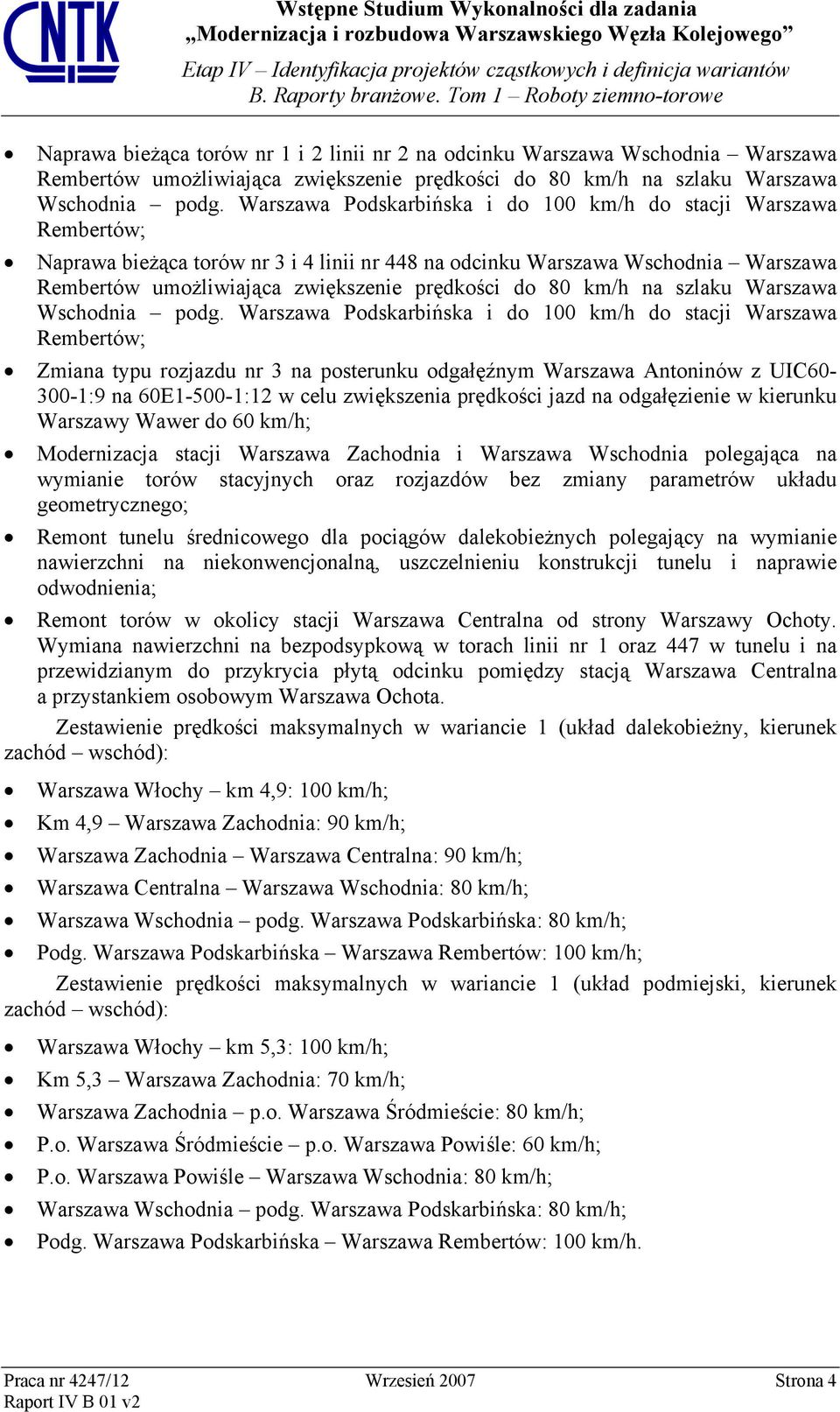 Warszawa Podskarbińska i do 100 km/h do stacji Warszawa Rembertów; Naprawa bieżąca torów nr 3 i 4 linii nr 448 na odcinku Warszawa Wschodnia Warszawa Rembertów umożliwiająca zwiększenie prędkości do