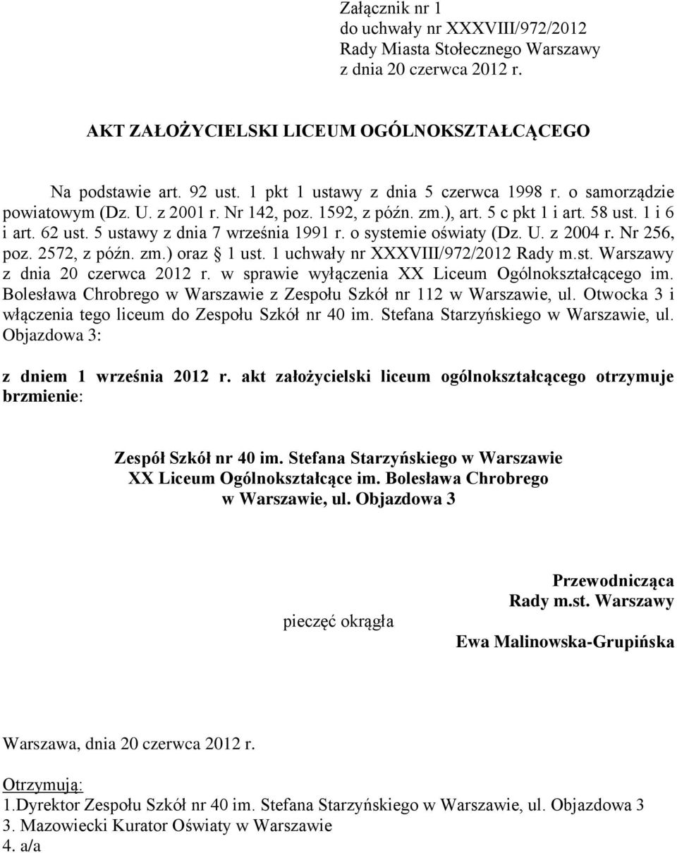 włączenia tego liceum do Zespołu Szkół nr 40 im. Stefana Starzyńskiego w Warszawie, ul. Objazdowa 3: z dniem 1 września 2012 r.