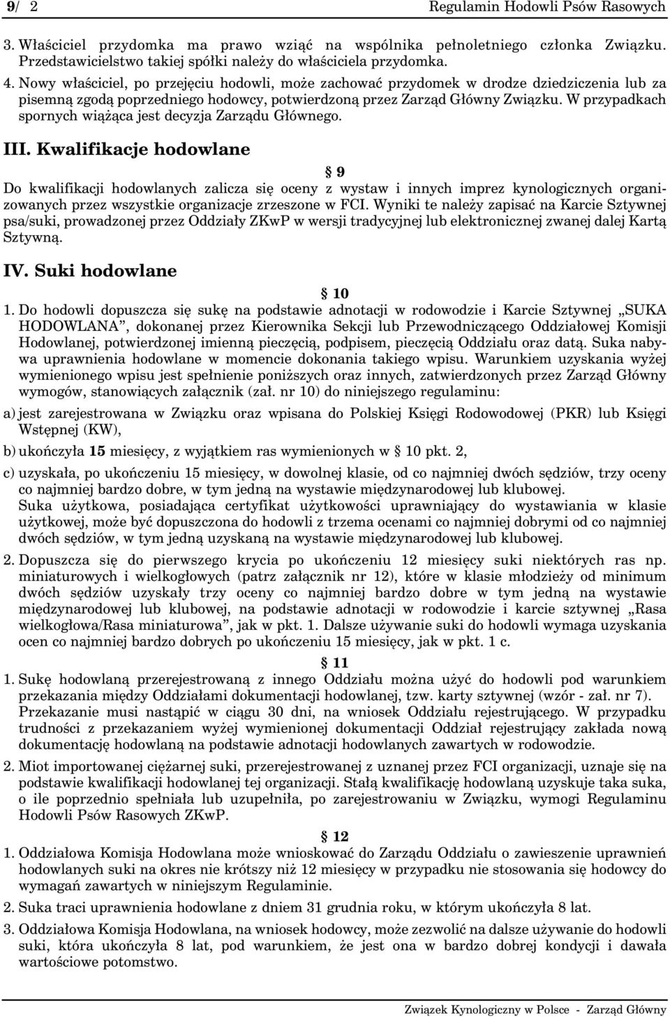 W przypadkach spornych wiążąca jest decyzja Zarządu Głównego. III.