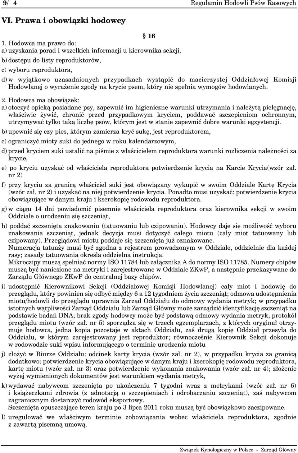 macierzystej Oddziałowej Komisji Hodowlanej o wyrażenie zgody na krycie psem, który nie spełnia wymogów hodowlanych. 2.