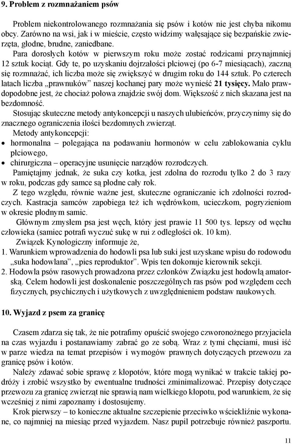 Para dorosłych kotów w pierwszym roku może zostać rodzicami przynajmniej 12 sztuk kociąt.