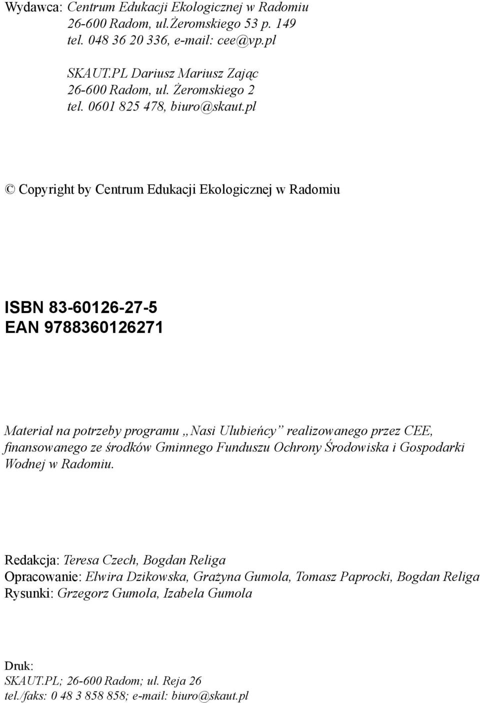 pl Copyright by Centrum Edukacji Ekologicznej w Radomiu ISBN 83-60126-27-5 EAN 9788360126271 Materiał na potrzeby programu Nasi Ulubieńcy realizowanego przez CEE, finansowanego ze
