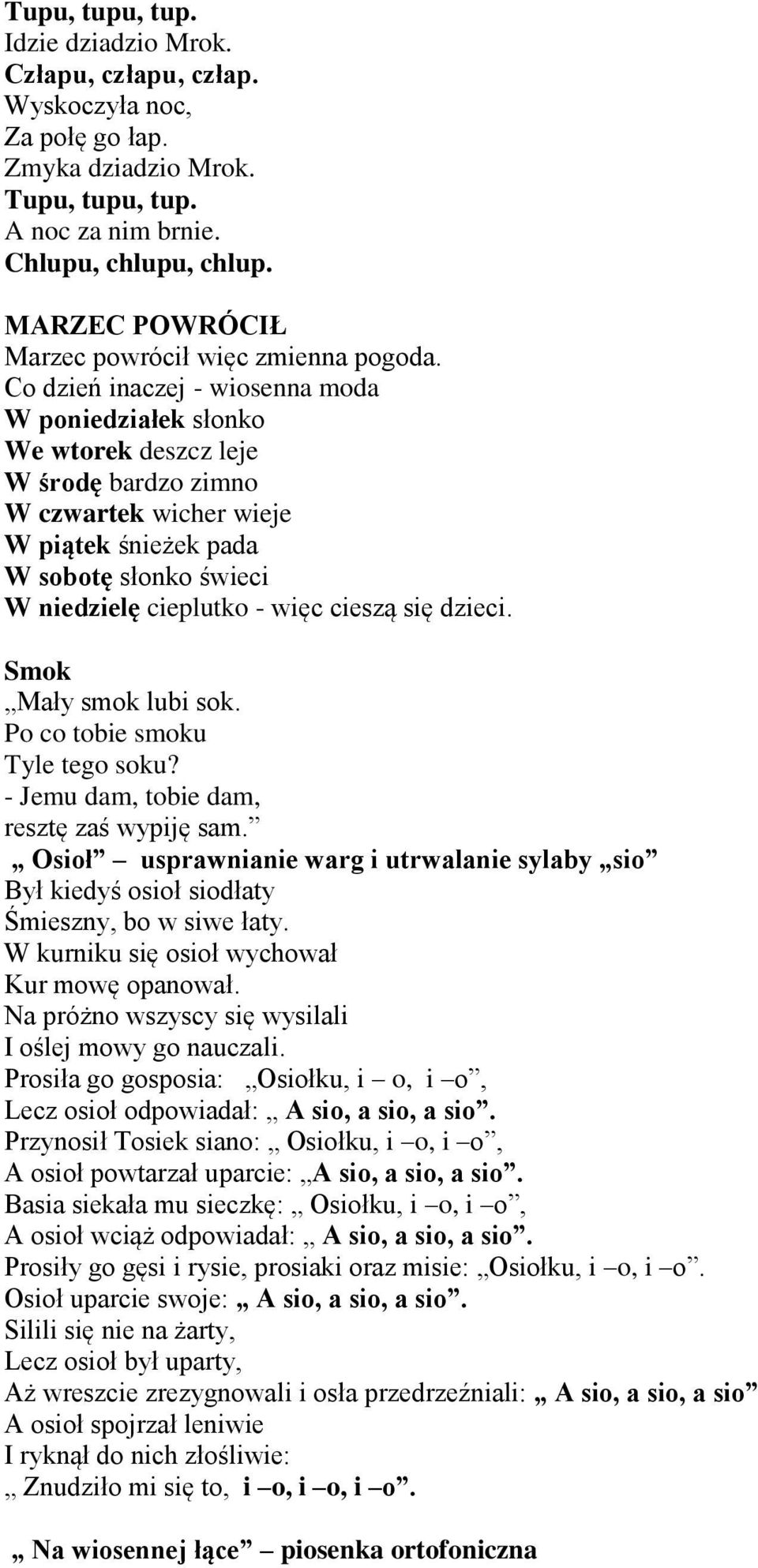 Co dzień inaczej - wiosenna moda W poniedziałek słonko We wtorek deszcz leje W środę bardzo zimno W czwartek wicher wieje W piątek śnieżek pada W sobotę słonko świeci W niedzielę cieplutko - więc