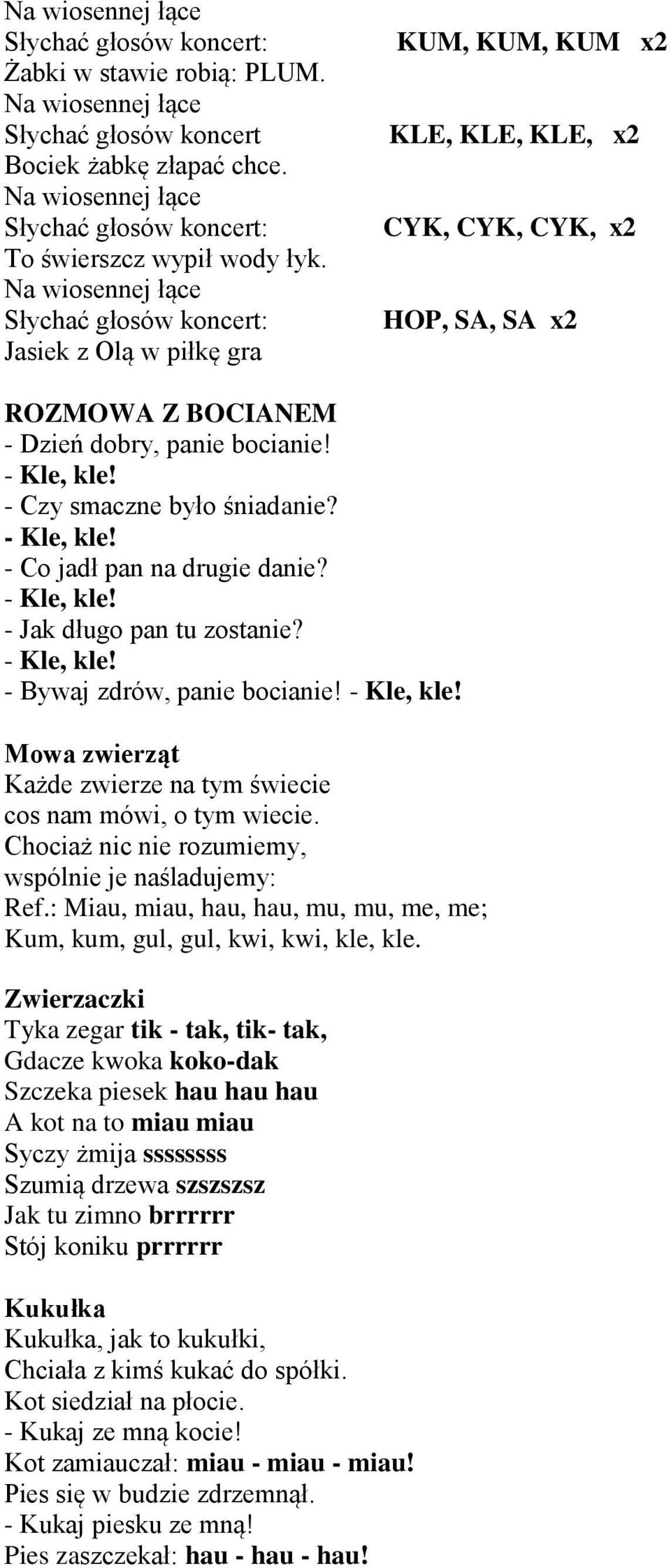 Na wiosennej łące Słychać głosów koncert: Jasiek z Olą w piłkę gra KUM, KUM, KUM x2 KLE, KLE, KLE, x2 CYK, CYK, CYK, x2 HOP, SA, SA x2 ROZMOWA Z BOCIANEM - Dzień dobry, panie bocianie! - Kle, kle!
