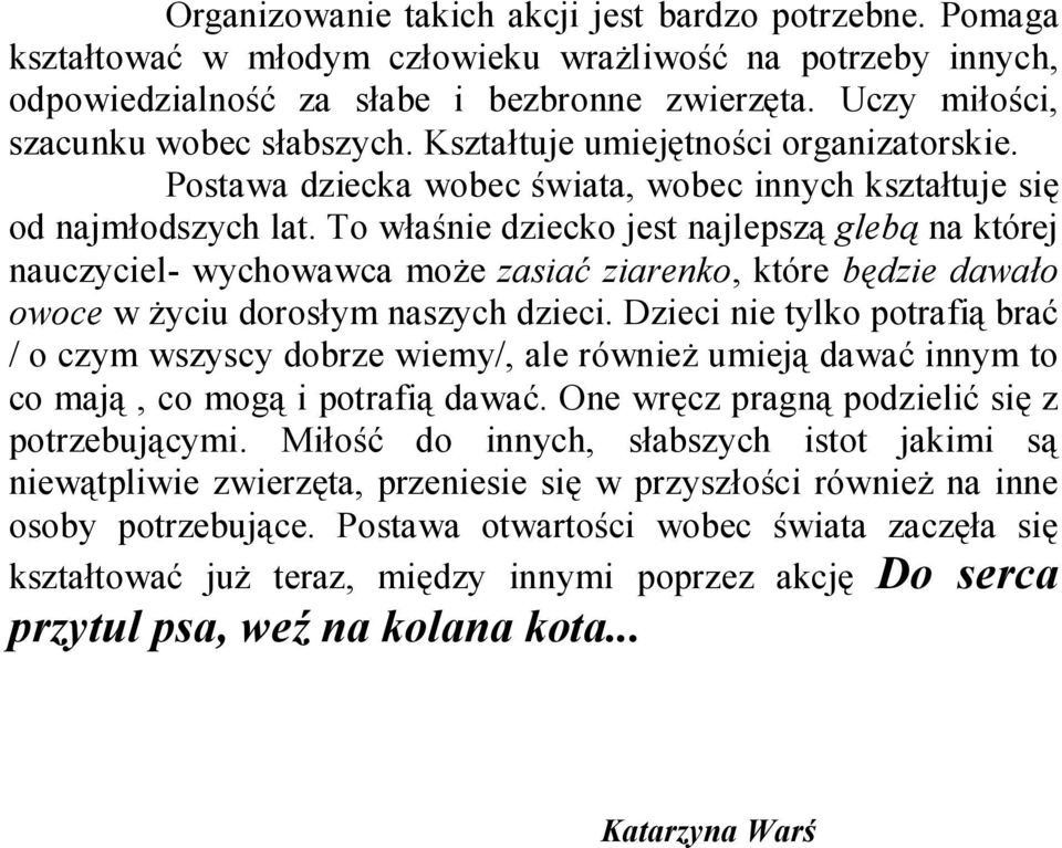 To właśnie dziecko jest najlepszą glebą na której nauczyciel- wychowawca może zasiać ziarenko, które będzie dawało owoce w życiu dorosłym naszych dzieci.