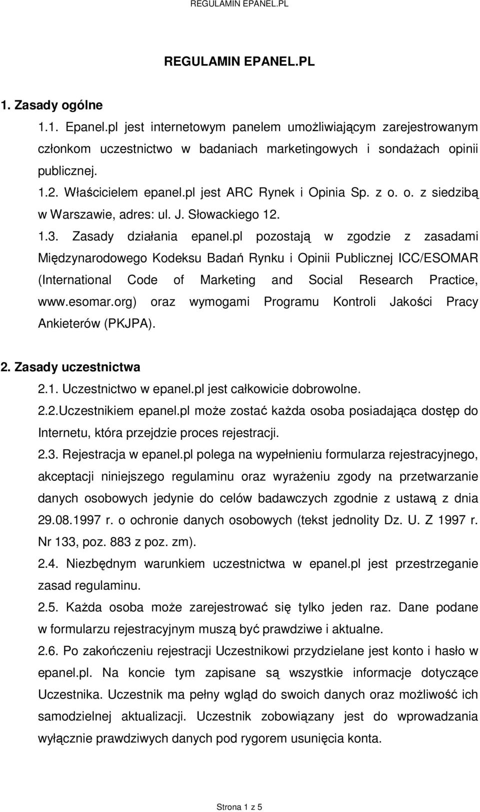 pl pozostają w zgodzie z zasadami Międzynarodowego Kodeksu Badań Rynku i Opinii Publicznej ICC/ESOMAR (International Code of Marketing and Social Research Practice, www.esomar.