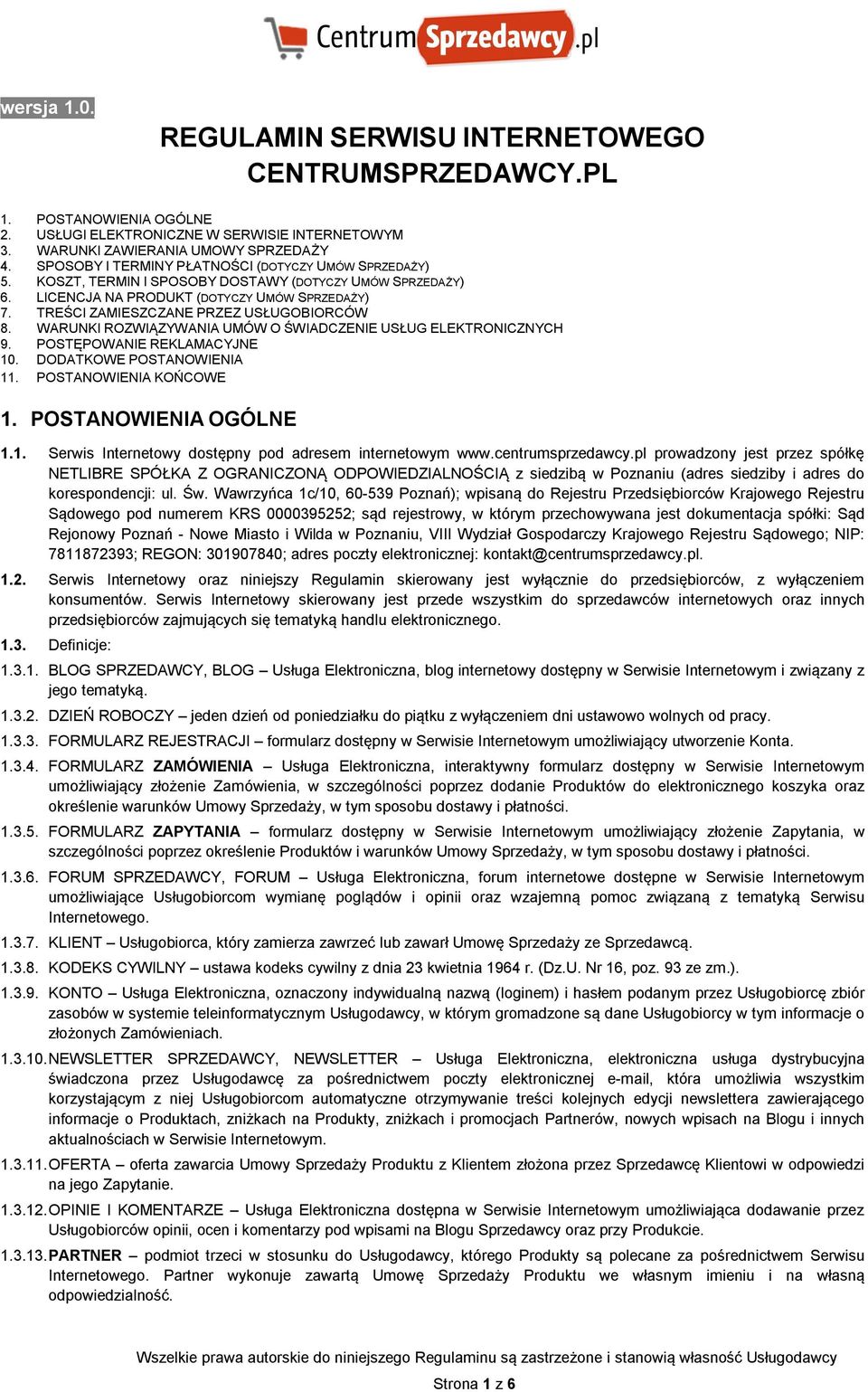 TREŚCI ZAMIESZCZANE PRZEZ USŁUGOBIORCÓW 8. WARUNKI ROZWIĄZYWANIA UMÓW O ŚWIADCZENIE USŁUG ELEKTRONICZNYCH 9. POSTĘPOWANIE REKLAMACYJNE 10. DODATKOWE POSTANOWIENIA 11. POSTANOWIENIA KOŃCOWE 1.