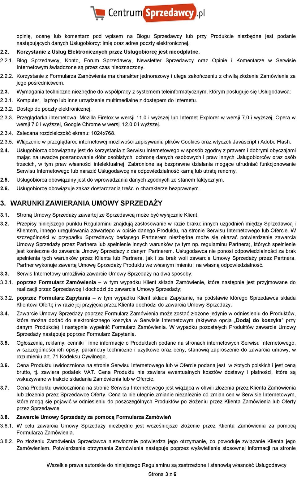 Blog Sprzedawcy, Konto, Forum Sprzedawcy, Newsletter Sprzedawcy oraz Opinie i Komentarze w Serwisie Internetowym świadczone są przez czas nieoznaczony. 2.