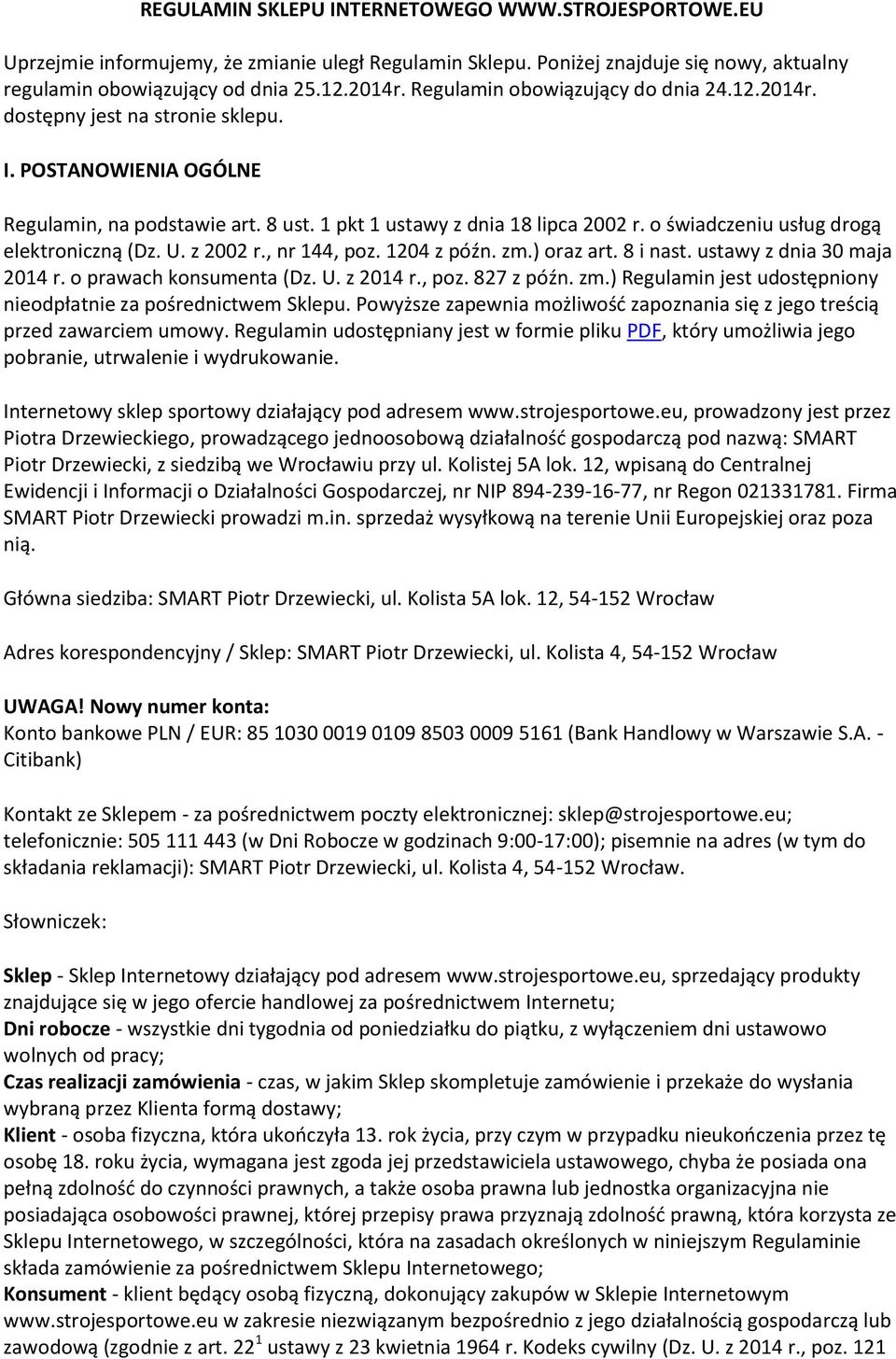 świadczeniu usług drgą elektrniczną (Dz. U. z 2002 r., nr 144, pz. 1204 z późn. zm.) raz art. 8 i nast. ustawy z dnia 30 maja 2014 r. prawach knsumenta (Dz. U. z 2014 r., pz. 827 z późn. zm.) Regulamin jest udstępniny niedpłatnie za pśrednictwem Sklepu.