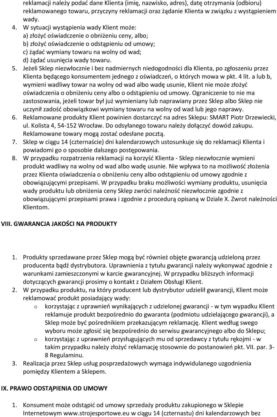 Jeżeli Sklep niezwłcznie i bez nadmiernych niedgdnści dla Klienta, p zgłszeniu przez Klienta będąceg knsumentem jedneg z świadcze, których mwa w pkt. 4 lit.