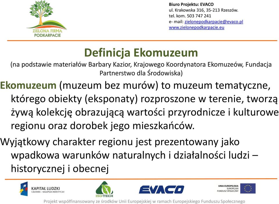 terenie, tworzą żywą kolekcję obrazującą wartości przyrodnicze i kulturowe regionu oraz dorobek jego mieszkańców.