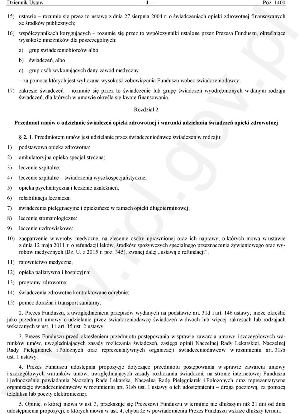 mnożników dla poszczególnych: a) grup świadczeniobiorców albo b) świadczeń, albo c) grup osób wykonujących dany zawód medyczny za pomocą których jest wyliczana wysokość zobowiązania Funduszu wobec