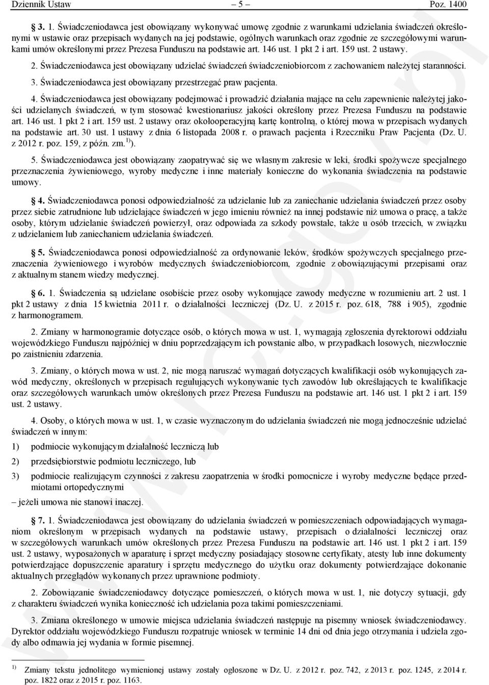 Świadczeniodawca jest obowiązany wykonywać umowę zgodnie z warunkami udzielania świadczeń określonymi w ustawie oraz przepisach wydanych na jej podstawie, ogólnych warunkach oraz zgodnie ze