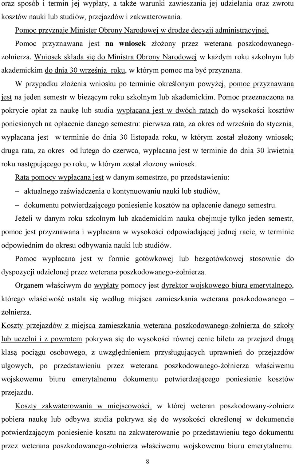 Wniosek składa się do Ministra Obrony Narodowej w każdym roku szkolnym lub akademickim do dnia 30 września roku, w którym pomoc ma być przyznana.