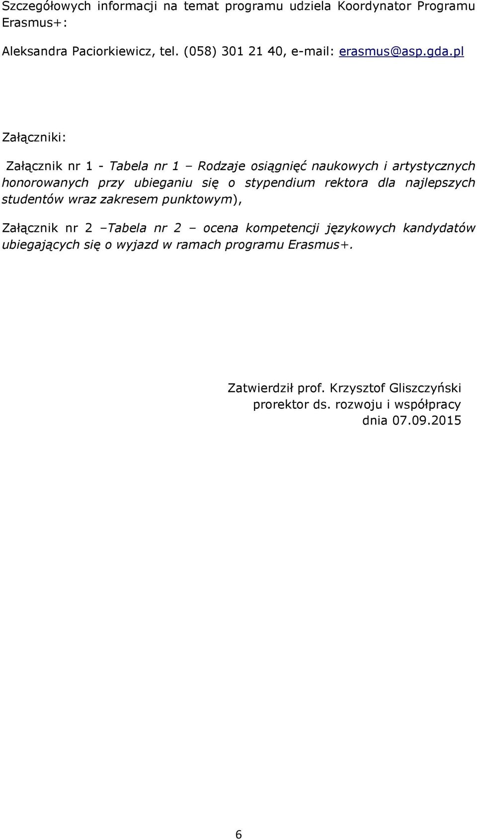 pl Załączniki: Załącznik nr 1 - Tabela nr 1 Rodzaje osiągnięć naukowych i artystycznych honorowanych przy ubieganiu się o stypendium rektora