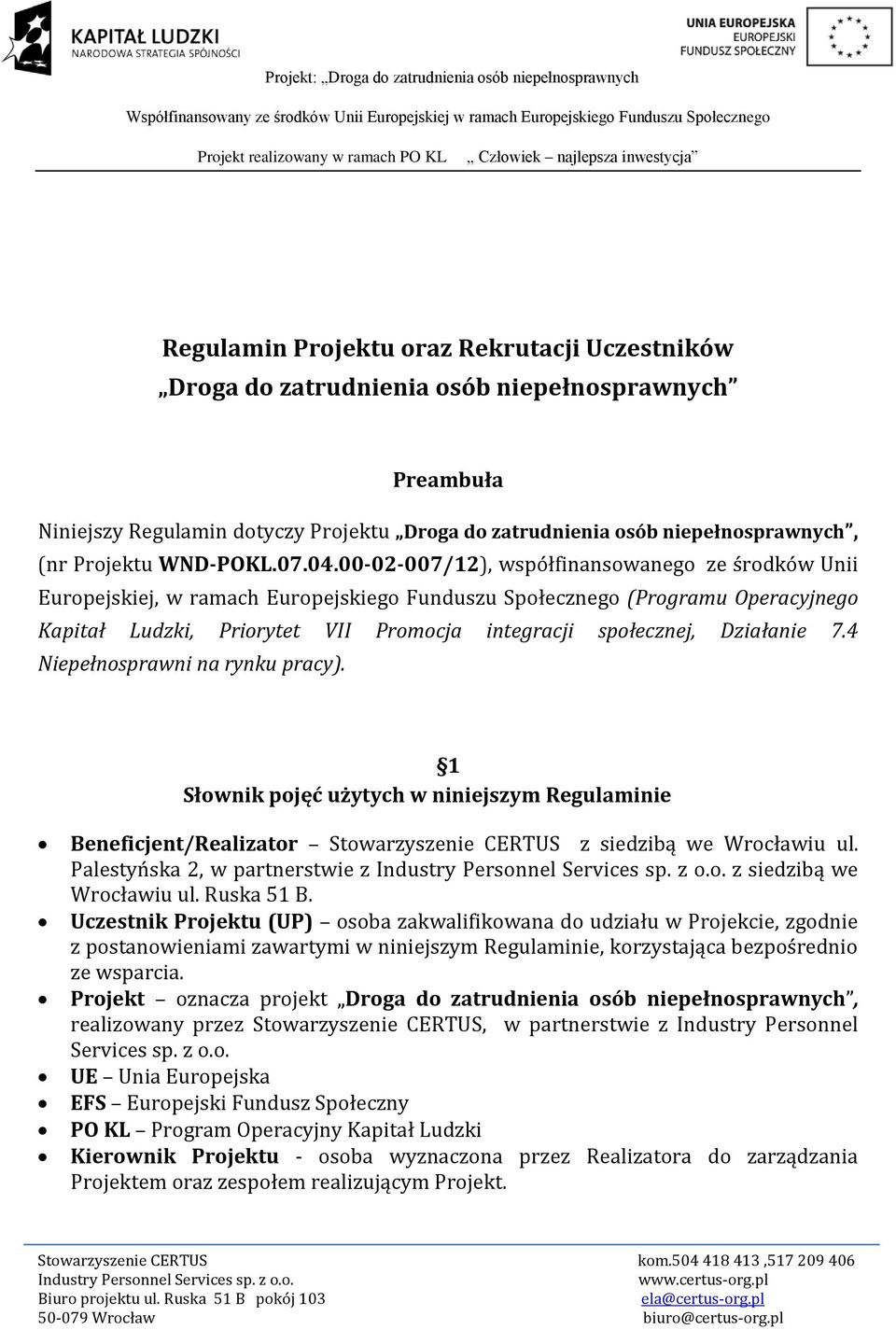 00-02-007/12), współfinansowanego ze środków Unii Europejskiej, w ramach Europejskiego Funduszu Społecznego (Programu Operacyjnego Kapitał Ludzki, Priorytet VII Promocja integracji społecznej,