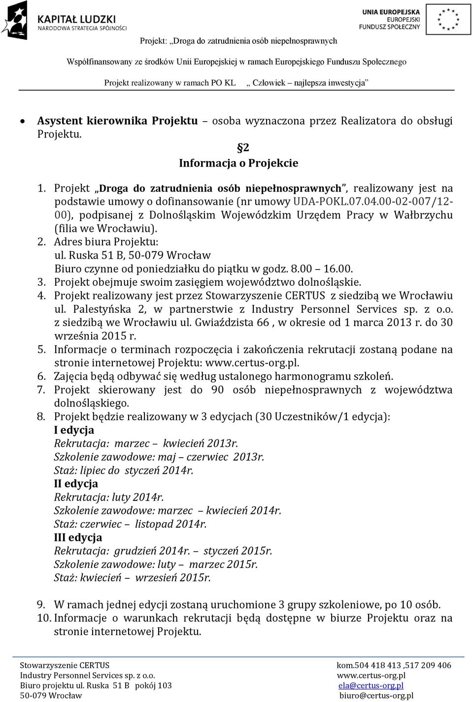 00-02-007/12-00), podpisanej z Dolnośląskim Wojewódzkim Urzędem Pracy w Wałbrzychu (filia we Wrocławiu). 2. Adres biura Projektu: ul.