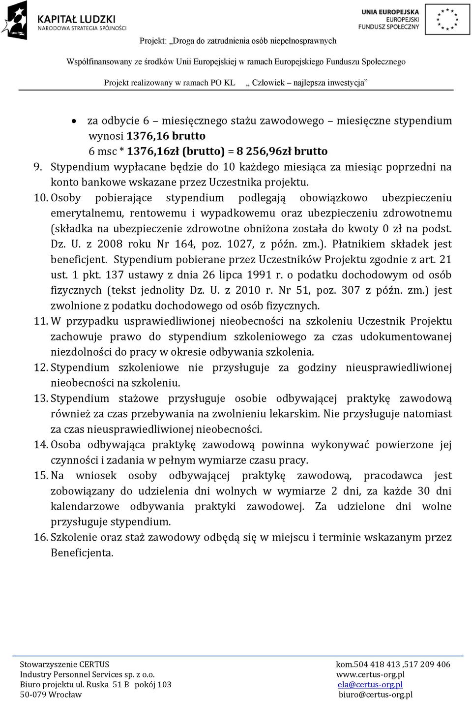 każdego miesiąca za miesiąc poprzedni na konto bankowe wskazane przez Uczestnika projektu. 10.