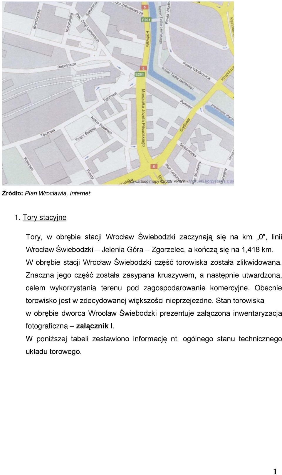 W obrębie stacji Wrocław Świebodzki część torowiska została zlikwidowana.