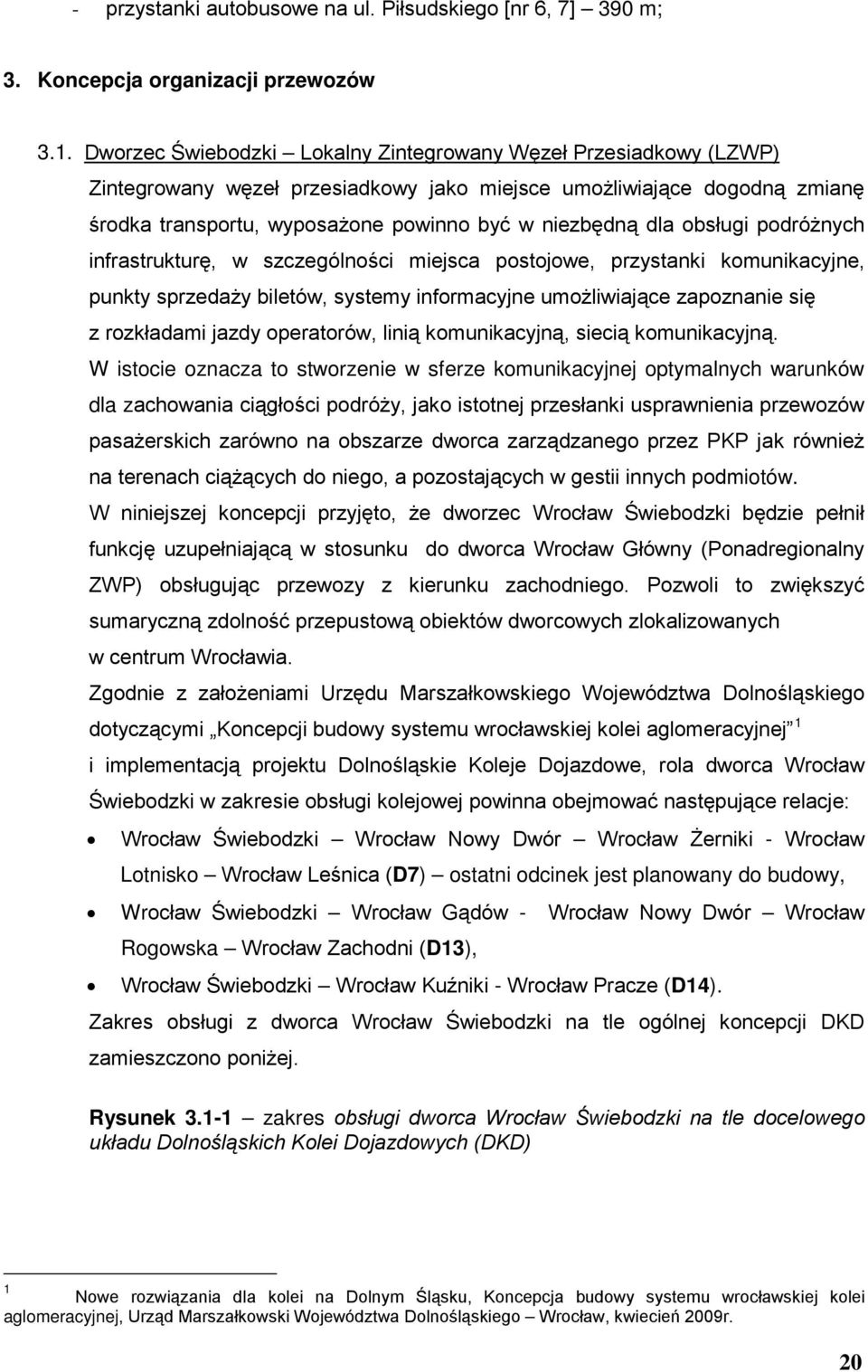 obsługi podróżnych infrastrukturę, w szczególności miejsca postojowe, przystanki komunikacyjne, punkty sprzedaży biletów, systemy informacyjne umożliwiające zapoznanie się z rozkładami jazdy