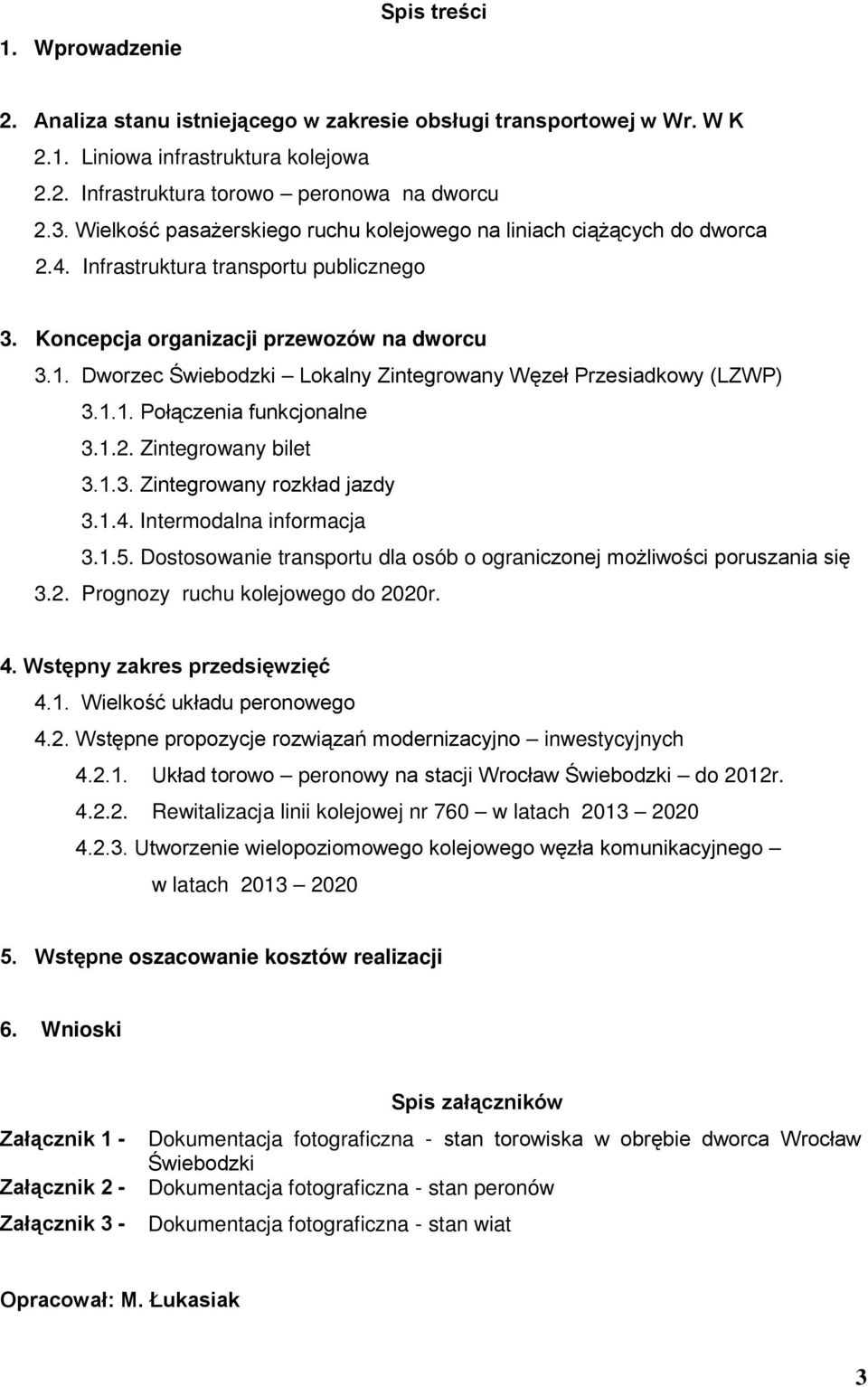 Dworzec Świebodzki Lokalny Zintegrowany Węzeł Przesiadkowy (LZWP) 3.1.1. Połączenia funkcjonalne 3.1.. Zintegrowany bilet 3.1.3. Zintegrowany rozkład jazdy 3.1.4. Intermodalna informacja 3.1.5.