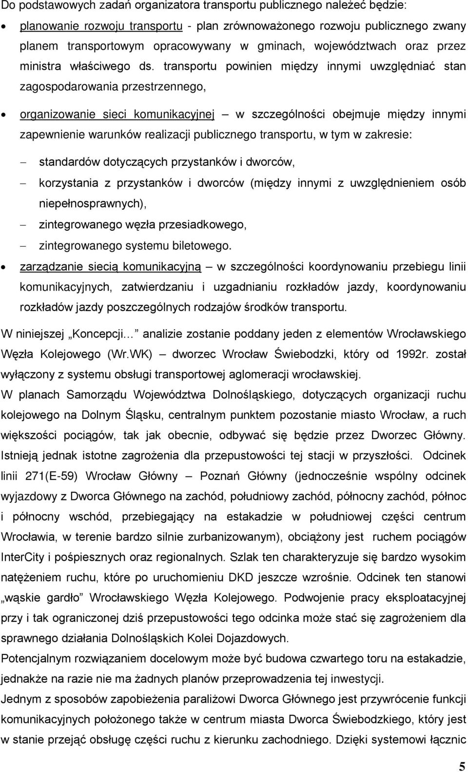 transportu powinien między innymi uwzględniać stan zagospodarowania przestrzennego, organizowanie sieci komunikacyjnej w szczególności obejmuje między innymi zapewnienie warunków realizacji