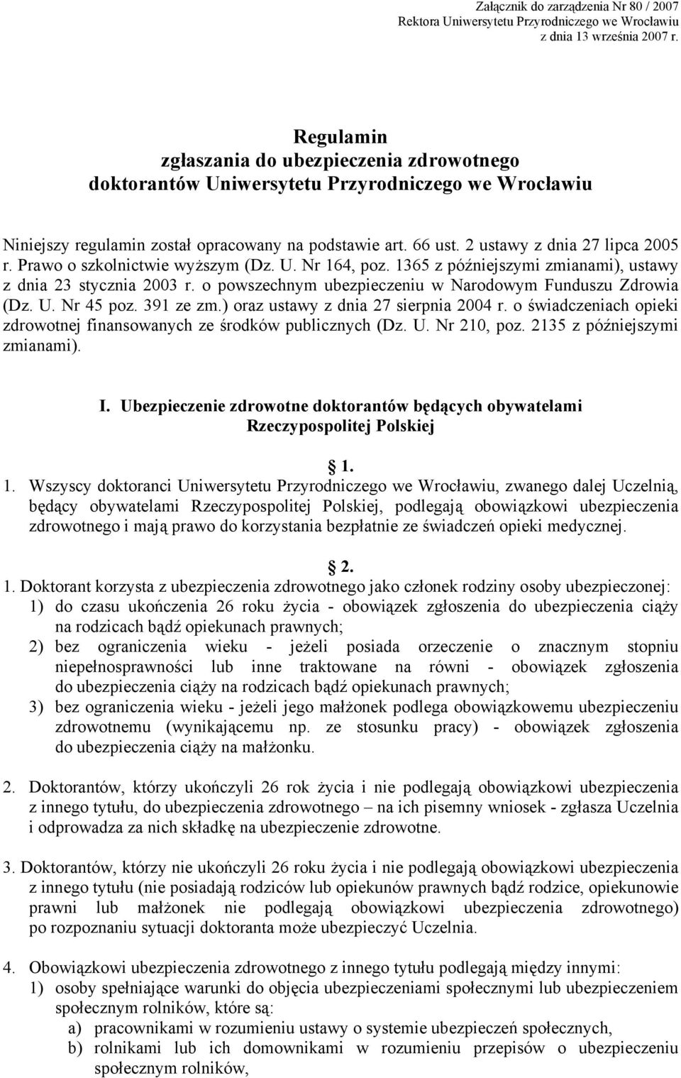 Prawo o szkolnictwie wyższym (Dz. U. Nr 164, poz. 1365 z późniejszymi zmianami), ustawy z dnia 23 stycznia 2003 r. o powszechnym ubezpieczeniu w Narodowym Funduszu Zdrowia (Dz. U. Nr 45 poz.