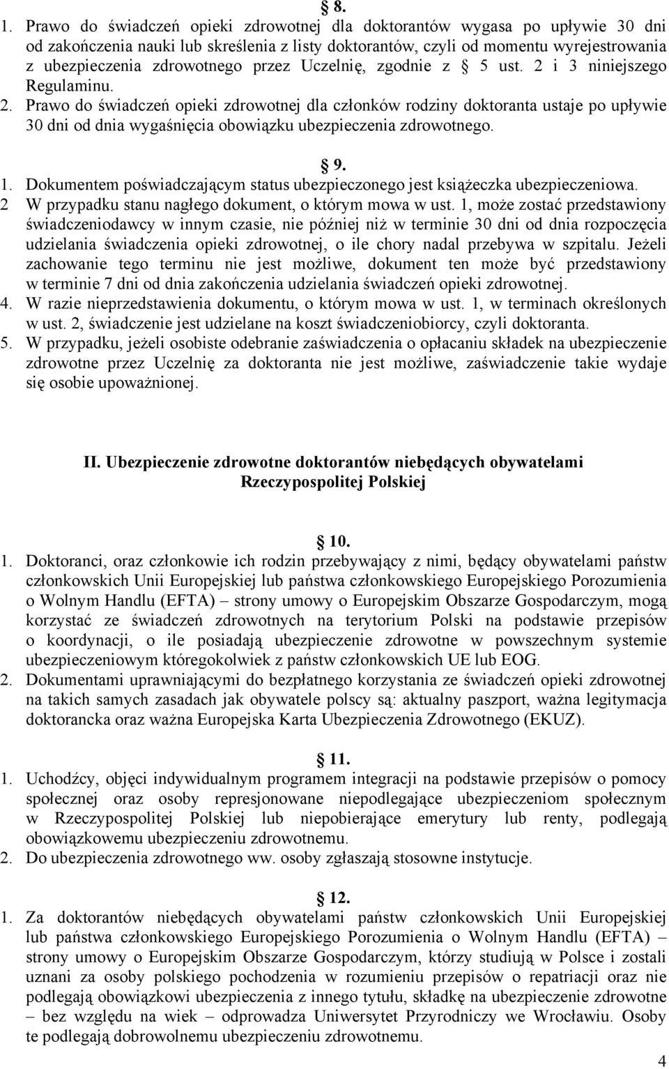 9. 1. Dokumentem poświadczającym status ubezpieczonego jest książeczka ubezpieczeniowa. 2 W przypadku stanu nagłego dokument, o którym mowa w ust.