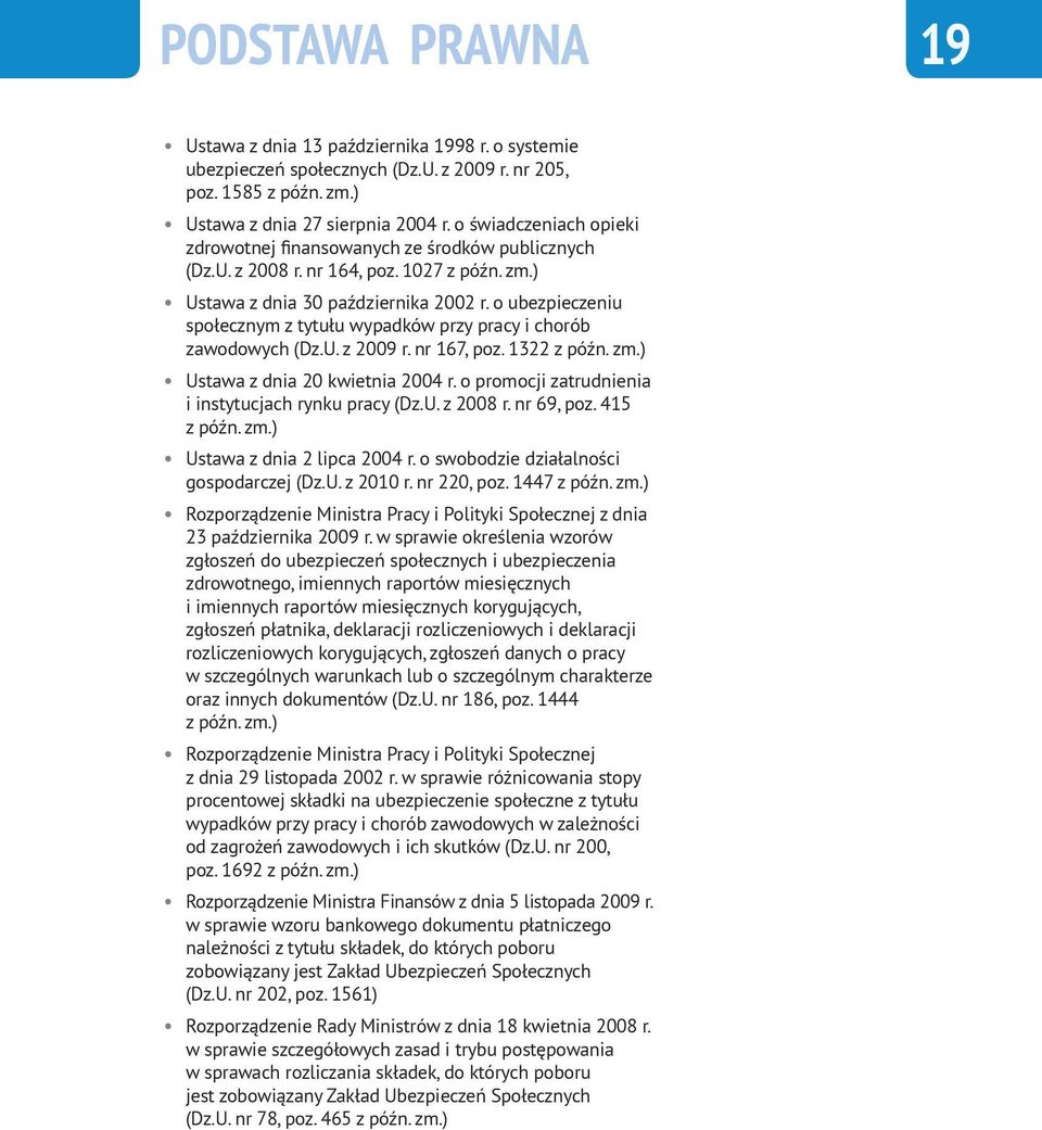 o ubezpieczeniu społecznym z tytułu wypadków przy pracy i chorób zawodowych (Dz.U. z 2009 r. nr 167, poz. 1322 z późn. zm.) Ustawa z dnia 20 kwietnia 2004 r.