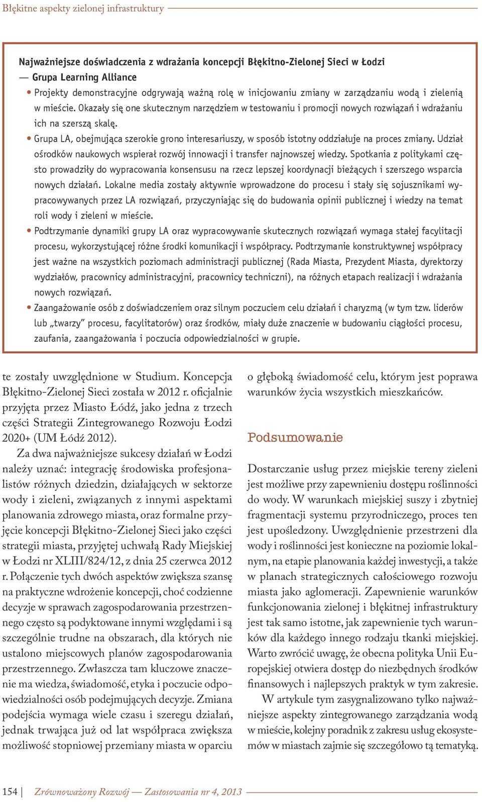 Grupa LA, obejmująca szerokie grono interesariuszy, w sposób istotny oddziałuje na proces zmiany. Udział ośrodków naukowych wspierał rozwój innowacji i transfer najnowszej wiedzy.