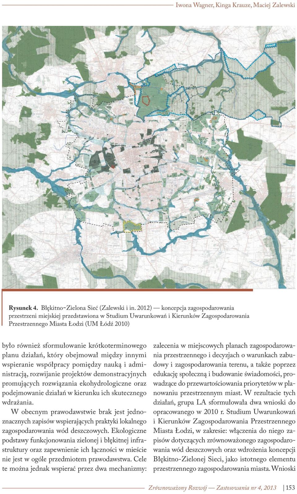 krótkoterminowego planu działań, który obejmował między innymi wspieranie współpracy pomiędzy nauką i administracją, rozwijanie projektów demonstracyjnych promujących rozwiązania ekohydrologiczne