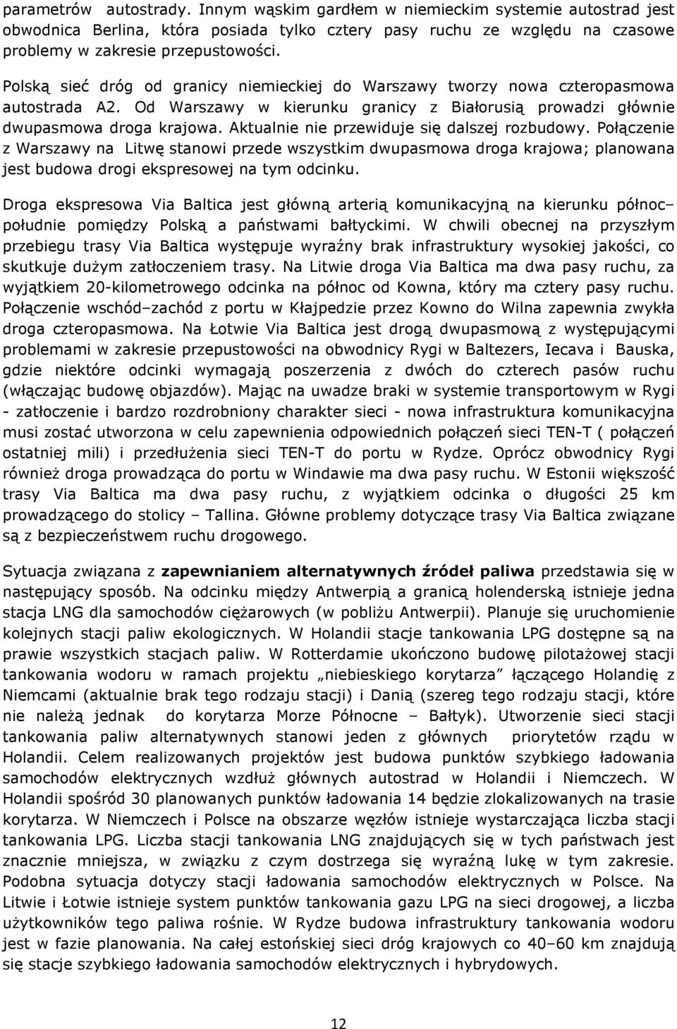Aktualnie nie przewiduje się dalszej rozbudowy. Połączenie z Warszawy na Litwę stanowi przede wszystkim dwupasmowa droga krajowa; planowana jest budowa drogi ekspresowej na tym odcinku.