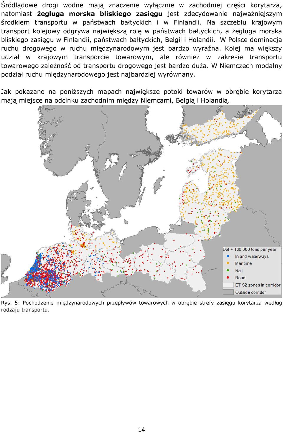 W Polsce dominacja ruchu drogowego w ruchu międzynarodowym jest bardzo wyraźna.