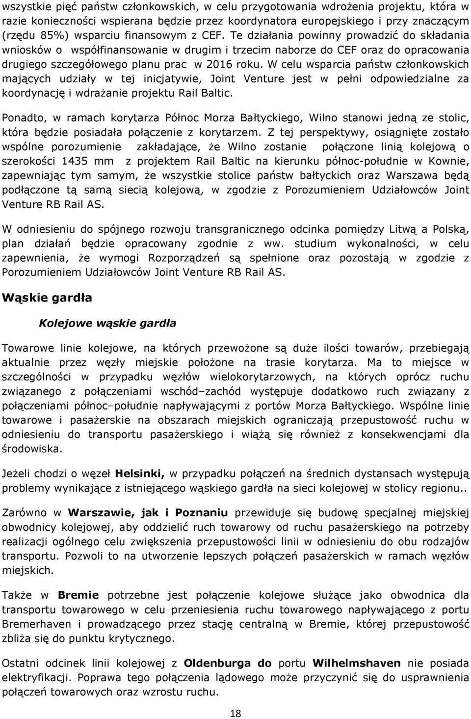 W celu wsparcia państw członkowskich mających udziały w tej inicjatywie, Joint Venture jest w pełni odpowiedzialne za koordynację i wdrażanie projektu Rail Baltic.