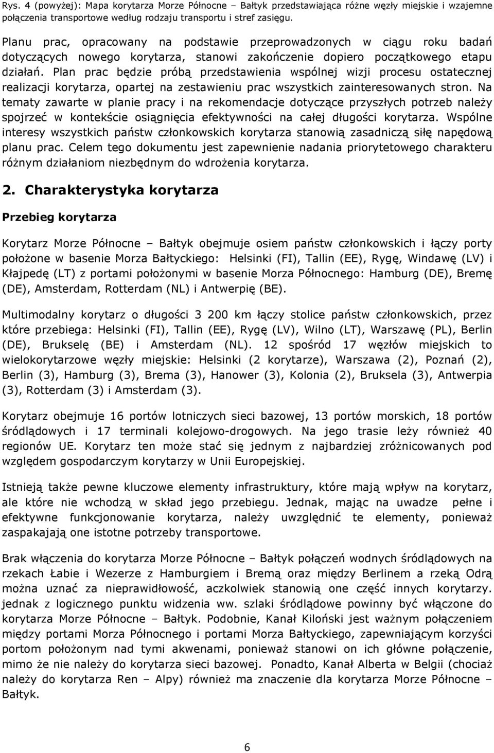 Plan prac będzie próbą przedstawienia wspólnej wizji procesu ostatecznej realizacji korytarza, opartej na zestawieniu prac wszystkich zainteresowanych stron.