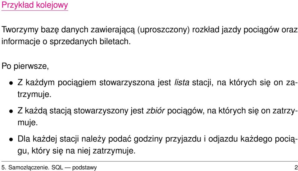 Po pierwsze, Z każdym pociagiem stowarzyszona jest lista stacji, na których się on zatrzymuje.