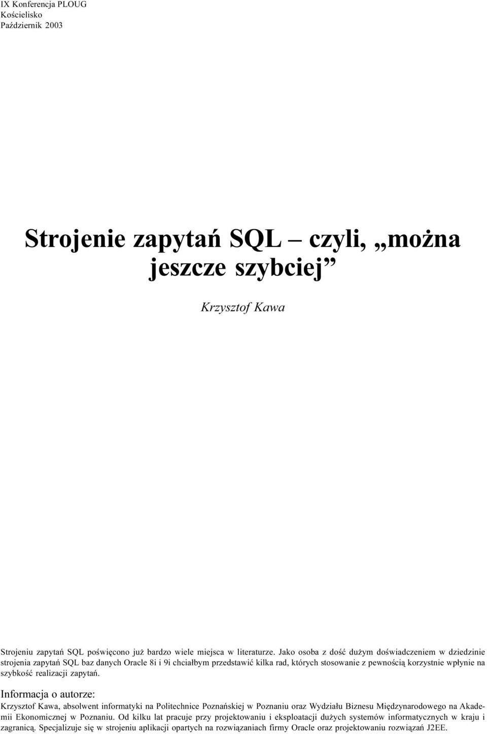 realizacji zapytañ. Informacja o autorze: Krzysztof Kawa, absolwent informatyki na Politechnice Poznañskiej w Poznaniu oraz Wydzia³u Biznesu Miêdzynarodowego na Akademii Ekonomicznej w Poznaniu.