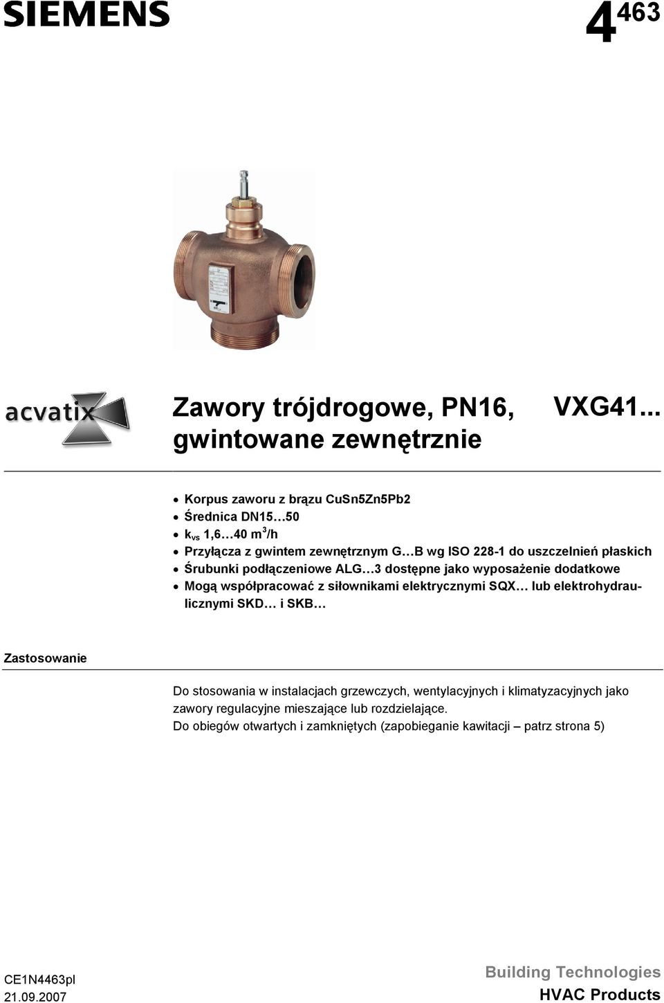 podłączeniowe ALG 3 dostępne jako wyposaże dodatkowe Mogą współpracować z siłownikami elektrycznymi SQX lub elektrohydraulicznymi SKD i SK Zastosowa Do