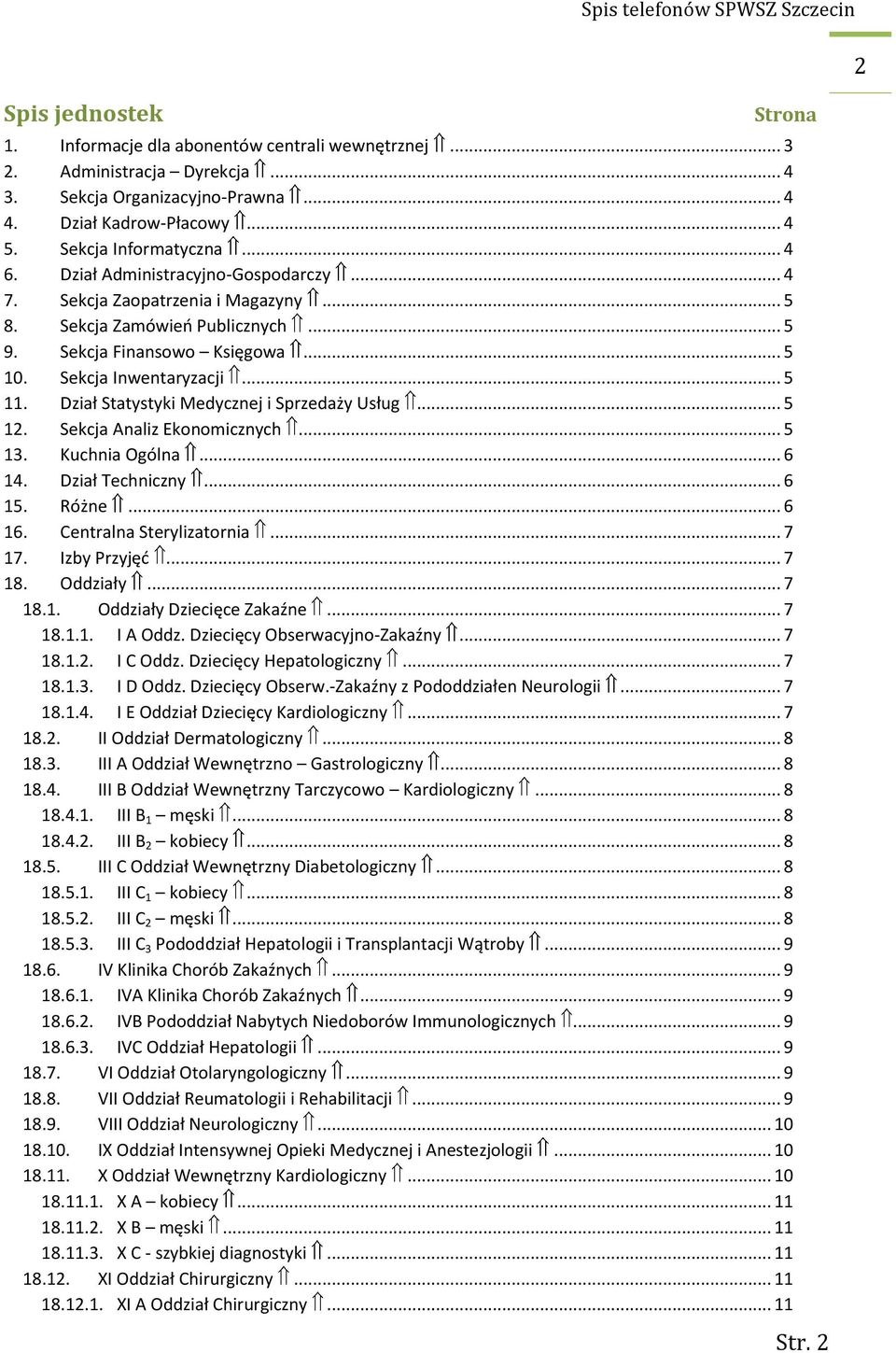 Sekcja Inwentaryzacji... 5 11. Dział Statystyki Medycznej i Sprzedaży Usług... 5 12. Sekcja Analiz Ekonomicznych... 5 13. Kuchnia Ogólna... 6 14. Dział Techniczny... 6 15. Różne... 6 16.