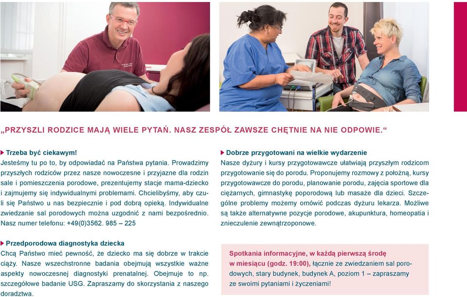 Chcielibyśmy, aby czuli się Państwo u nas bezpiecznie i pod dobrą opieką. Indywidualne zwiedzanie sal porodowych można uzgodnić z nami bezpośrednio. Nasz numer telefonu: +49(0)3562.
