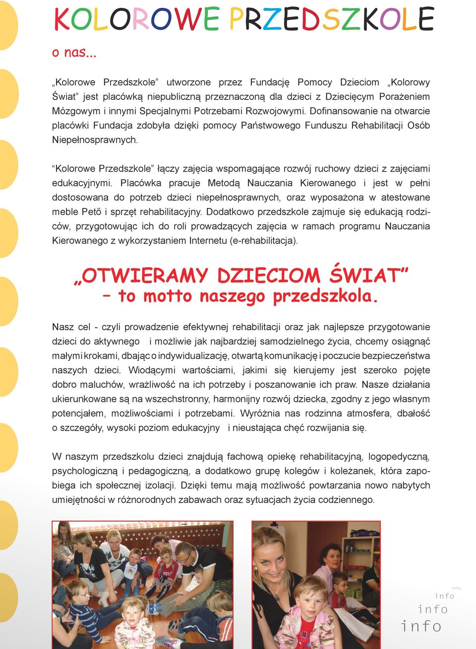 Rozwojowymi. Dofinansowanie na otwarcie placówki Fundacja zdobyła dzięki pomocy Państwowego Funduszu Rehabilitacji Osób Niepełnosprawnych.