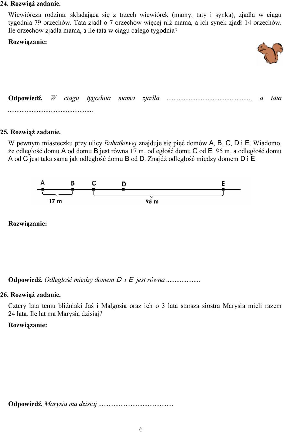 RozwiąŜ zadanie. W pewnym miasteczku przy ulicy Rabatkowej znajduje się pięć domów A, B, C, D i E.