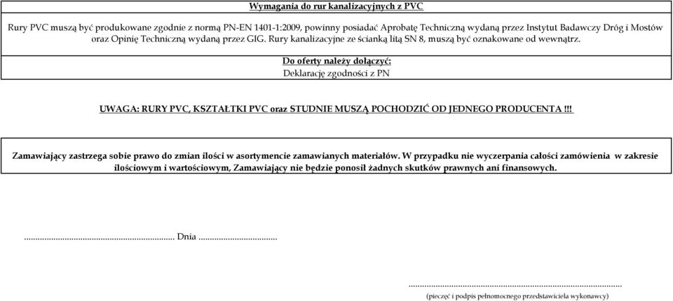 Deklarację zgodności z PN UWAGA: RURY PVC, KSZTAŁTKI PVC oraz STUDNIE MUSZĄ POCHODZIĆ OD JEDNEGO PRODUCENTA!