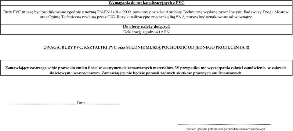 Deklarację zgodności z PN UWAGA: RURY PVC, KSZTAŁTKI PVC oraz STUDNIE MUSZĄ POCHODZIĆ OD JEDNEGO PRODUCENTA!