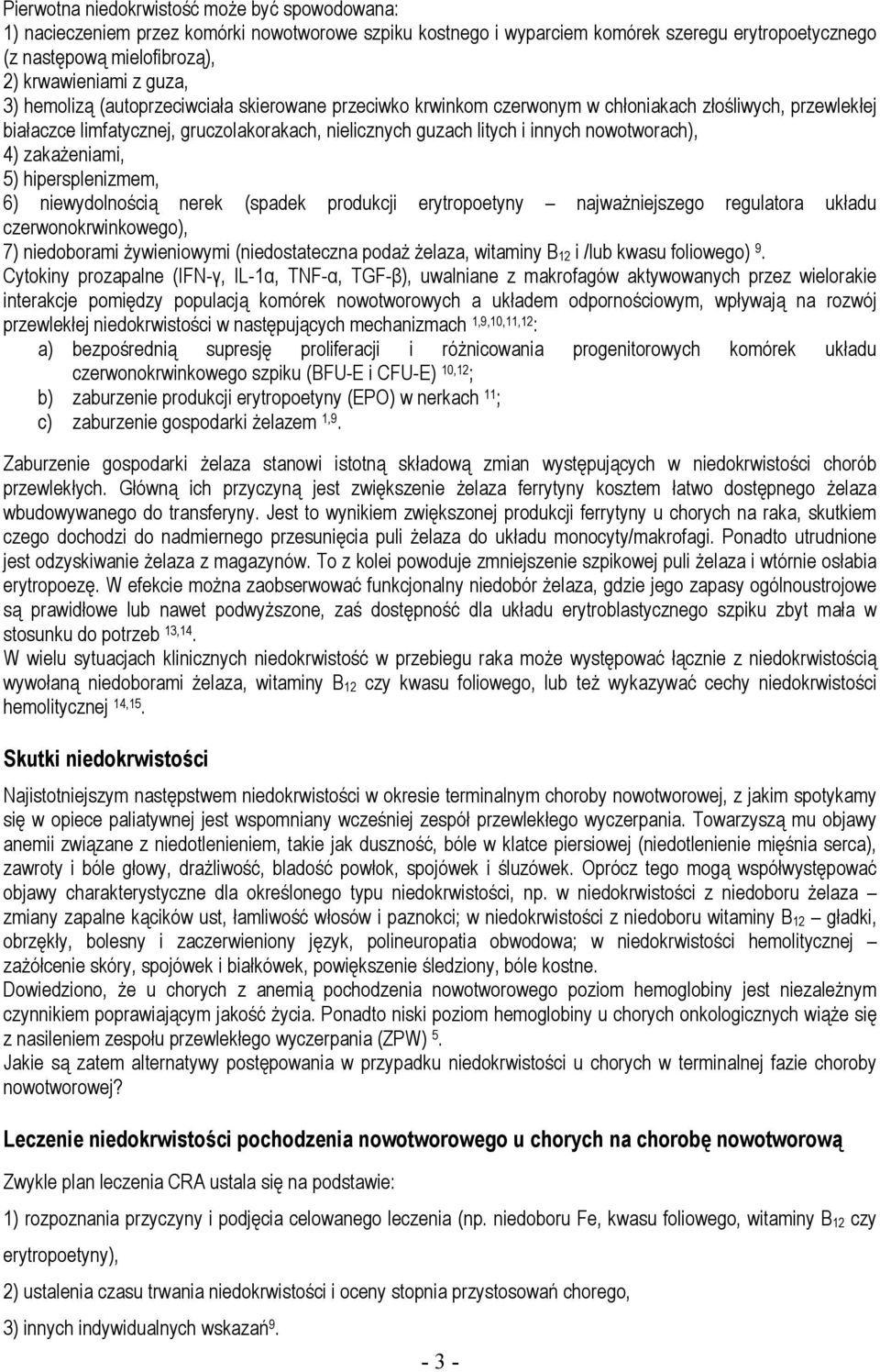 nowotworach), 4) zakażeniami, 5) hipersplenizmem, 6) niewydolnością nerek (spadek produkcji erytropoetyny najważniejszego regulatora układu czerwonokrwinkowego), 7) niedoborami żywieniowymi