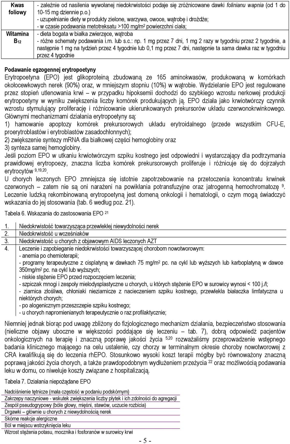 owoce, wątrobę i drożdże; - w czasie podawania metotreksatu >100 mg/m 2 powierzchni ciała; - dieta bogata w białka zwierzęce, wątroba - różne schematy podawania i.m. lub s.c.: np.