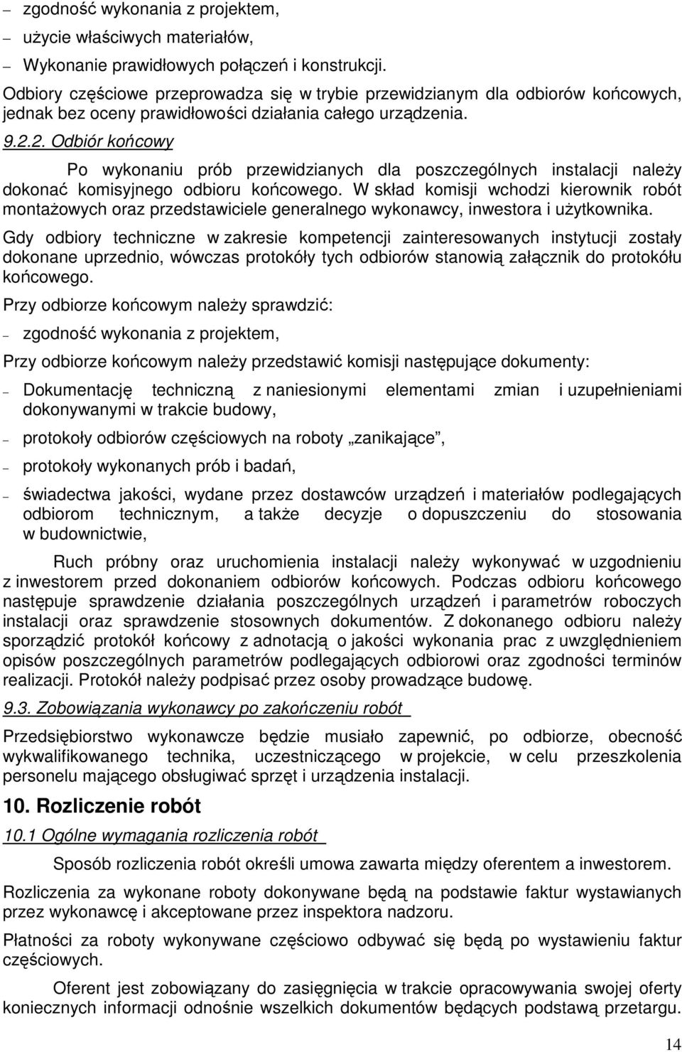 2. Odbiór końcowy Po wykonaniu prób przewidzianych dla poszczególnych instalacji należy dokonać komisyjnego odbioru końcowego.