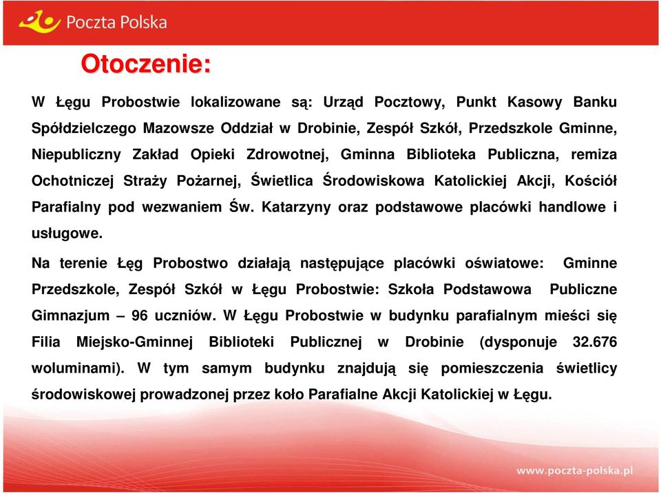 Na terenie Łęg Probostwo działają następujące placówki oświatowe: Gminne Przedszkole, Zespół Szkół w Łęgu Probostwie: Szkoła Podstawowa Publiczne Gimnazjum 96 uczniów.