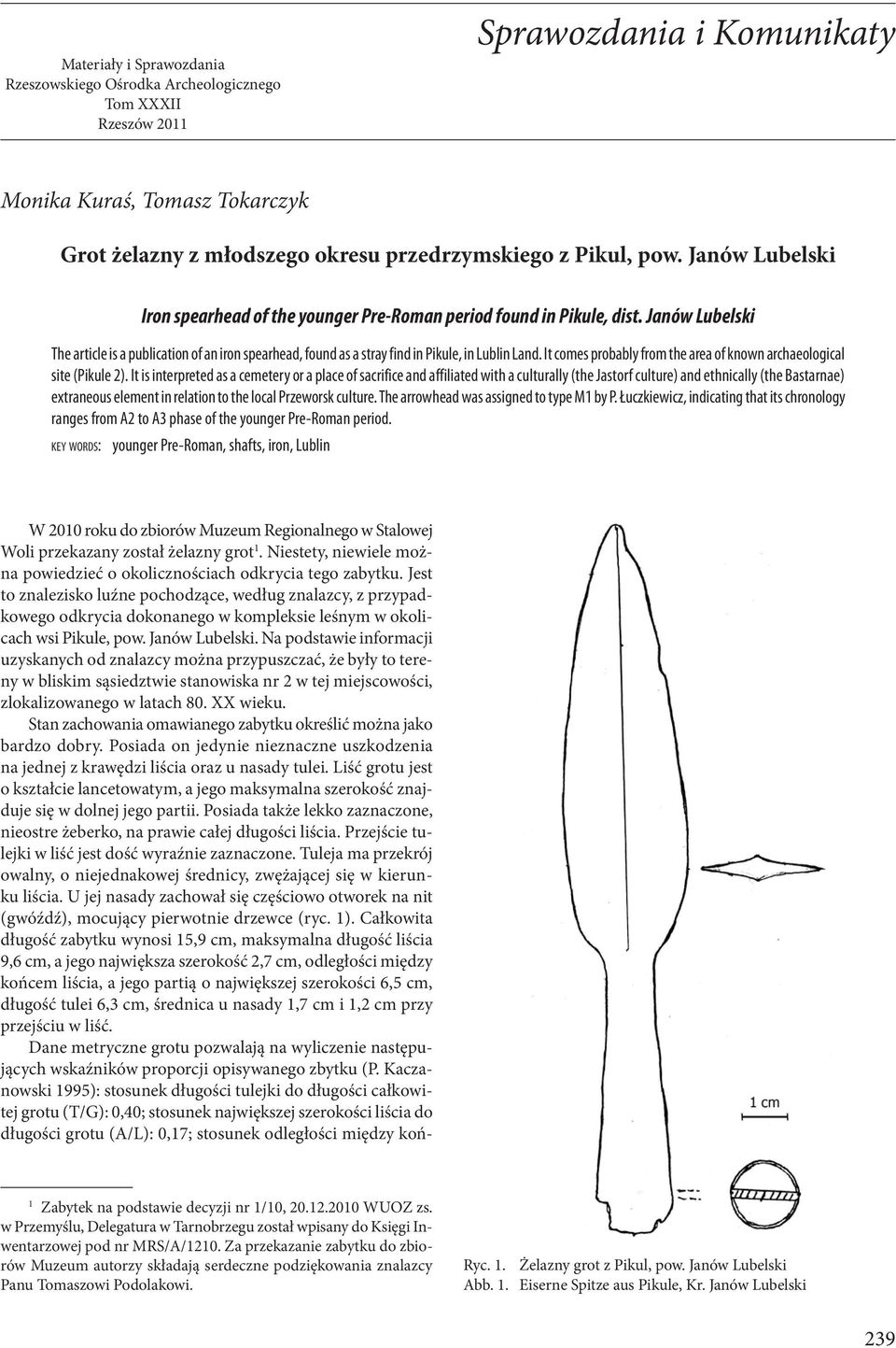 Janów Lubelski The article is a publication of an iron spearhead, found as a stray find in Pikule, in Lublin Land. It comes probably from the area of known archaeological site (Pikule 2).